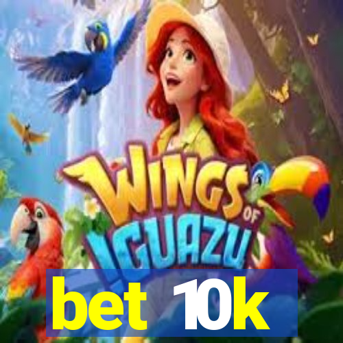 bet 10k